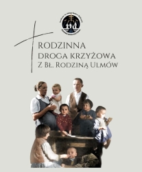 Czytaj więcej: Rodzinna Droga Krzyżowa im. bł. Rodziny Ulmów 